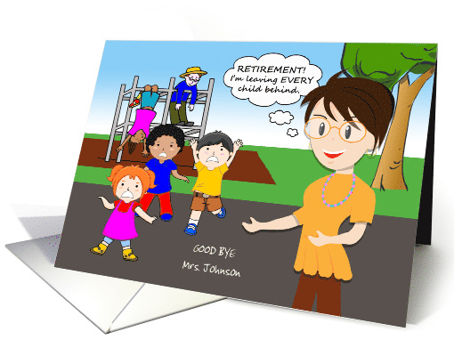 Custom Funny Teacher Retirement with Every Child Left Behind card