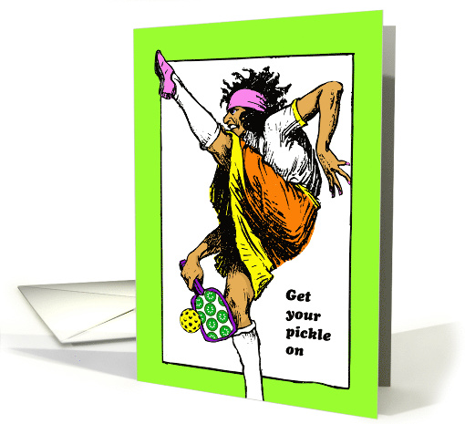 Get Your Pickle On Funny Birthday with Wacky Pickleball Player card