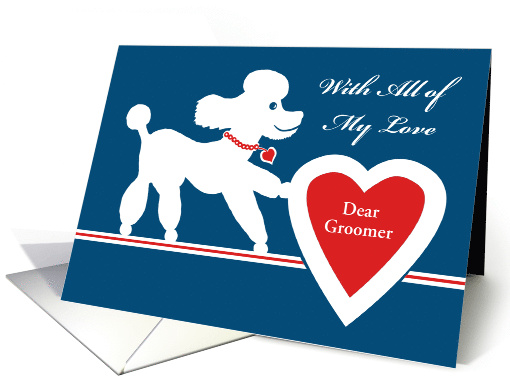 For Pet Groomer Valentine's Day with Custom Text and Poodle card