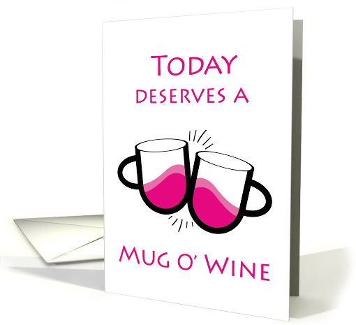 Congratulations, Today Deserves a Mug O' Wine card (1534778)