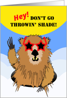 Groundhog Day Don’t Go Throwin’ Shade Throw Shine Instead card