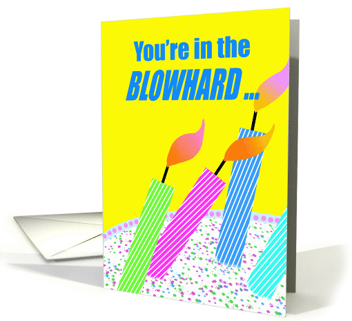 Blowhard Hall of Flame Sarcastic Birthday with Sideways Candles card