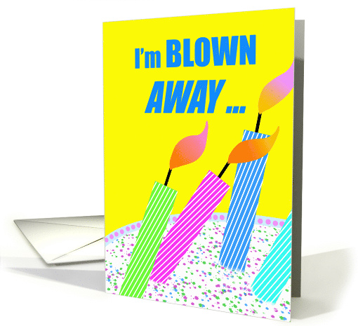 Sarcastic Birthday for Friend I'm Blown Away with... (1723720)