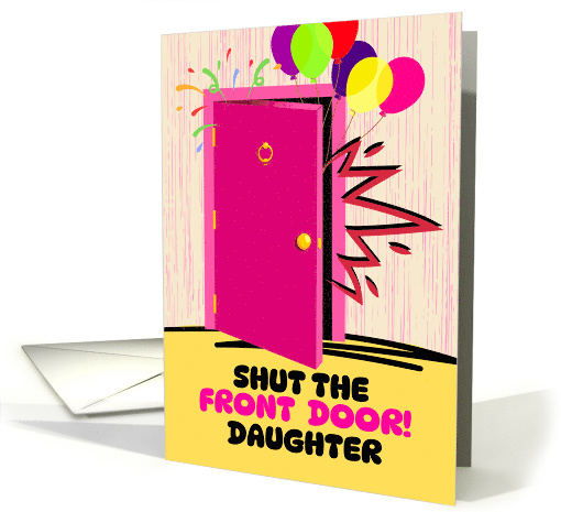Daughter Birthday Cute Shut the Front Door with Balloons card