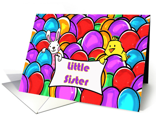 For Little Sister Easter with Chick and Bunny in Dyed Easter Eggs card