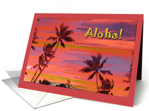 Aloha! Hello or Hi in Hawaiian, Island Sunrise at Dawn card (660763)