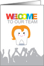 Welcome to Our Team for Dentist, Cartoon female character Tooth card