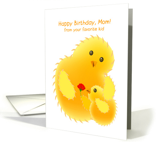 happy birthday, mom! from your favorite kid. a chick send... (875051)