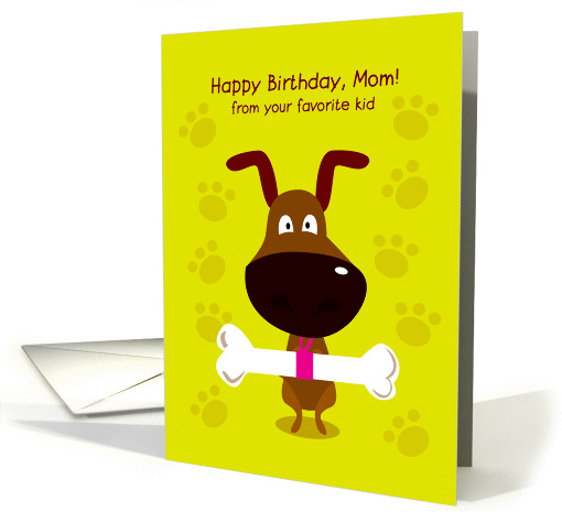 happy birthday, mom! from your favorite kid. cute doggy, bone card