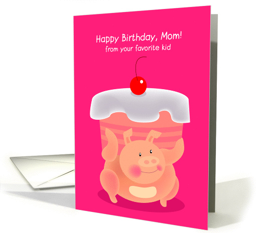 happy birthday, mom! from your favorite kid. cute fat piggy card