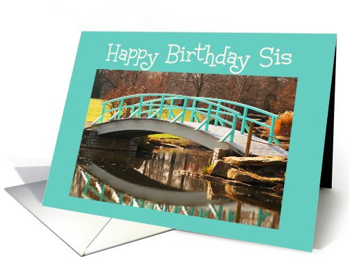 Birthday Sis, arched bridge with reflection card (536619)