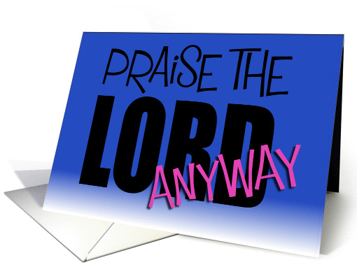 Praise the Lord anyway Blue card (252464)