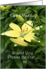 Invitation ~ Wedding / Bridal Attendants / Be Our ~ Yellow Lily / Flowers card
