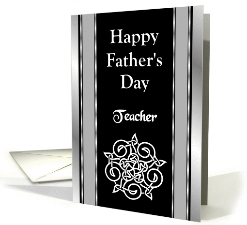 Teacher - Happy Father's Day - Celtic Knot card (1256804)