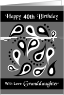 Granddaughter / 40th Birthday - Black and White Paisley on Grey card