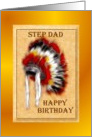 Happy Birthday ~Step Dad ~ Aboriginal Headdress / War Bonnet card