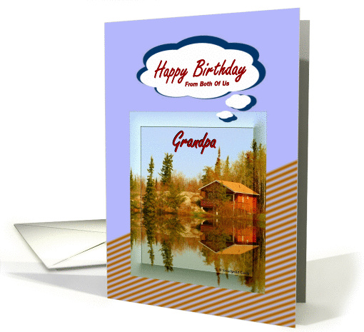 Happy Birthday / From Both Of Us ~ Grandpa ~ A Cabin /... (851544)