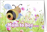 Mom to bee, congratulations on becoming a mom! card