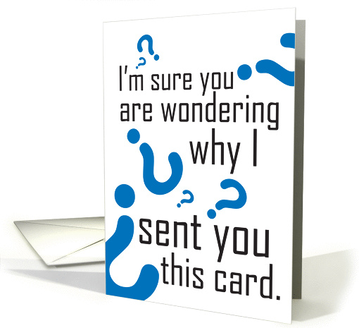 Why I sent you this card? card (276072)