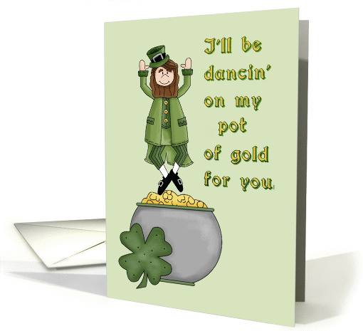 I'll be dancing on my pot of gold for you- Humor-St.... (568010)