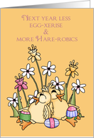Next year less egg-xerise and more hare-robics-Chick, Chicken, Bird, Holiday, Easter, card