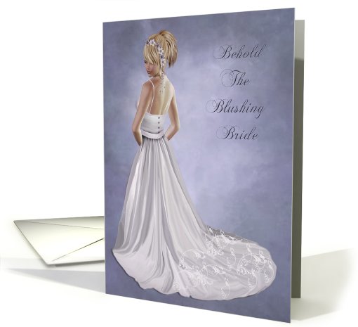 Behold the blushing Bride-Congratulations,Wedding, Bride,... (579276)