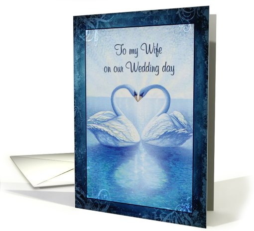 To my Wife  on Wedding Day ,Swans Kissing, Blue, White & Black card