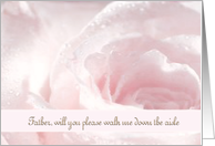 Walk me down the aisle Father, Pink and White Rose, Water Droplettes card
