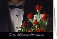 To my Wife on our Wedding Day Man in Tux with Red Roses card