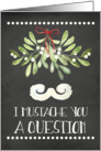 Mustache And Mistletoe Christmas Mustache You a Question card