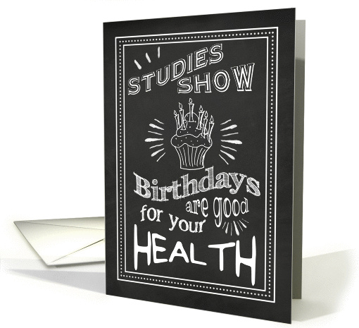 Birthdays Are Good For Your Health Chalkboard card (1399398)