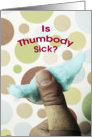 Thumbody Sick? card