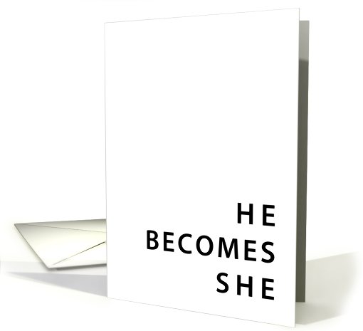 congratulations on the sex change : he becomes she card (760652)
