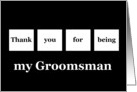 Thank You - My Groomsman - White Squares on Black Background card