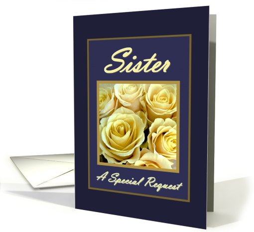 SISTER Be My Maid of Honor with Ivory Rose Bouquet card (478712)