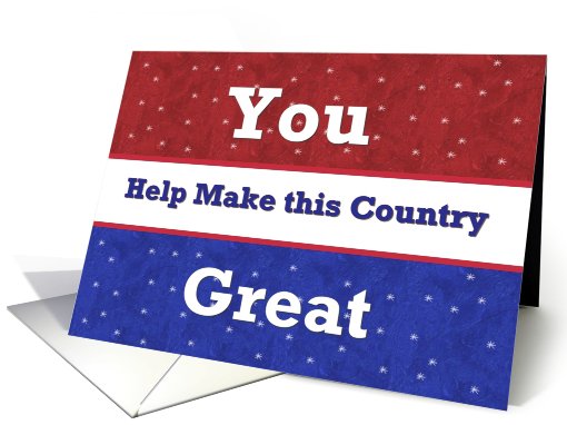 SUPPORT OUR TROOPS - You make this country great card (508479)