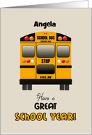 Custom Name Back to School Angela Yellow Bus Have a Great School Year! card