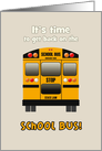 First Day of School Yellow School Bus Time toi Get Back on the Bus card