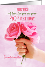 Granddaughter 40th Birthday Bunches of Love Holding Pink Roses card
