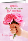 Granddaughter 16th Birthday Bunches of Love Holding Pink Roses card