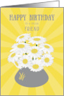 Friend Birthday White Daisies on Yellow Sunburst and Gray Vase card