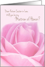 Future Sister-in-Law-Will you be my Matron of Honor Pink Rose Bridal I card