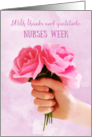 Nurses Week Pink Roses Hand Holding Flowers Thanks and Gratitude card