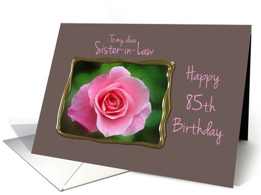 Sister-in-Law 85th Birthday Pink Rose in Gold Frame card (1019609)