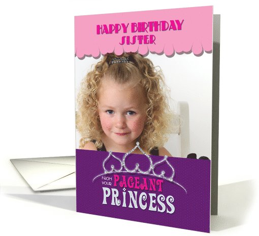 Sister Happy Birthday from your Pageant Princess Sis' Tiara Photo card