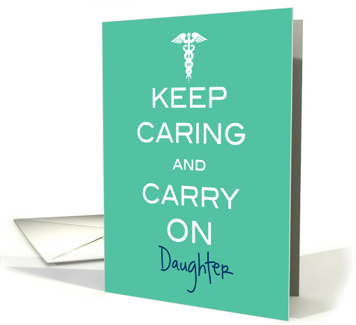 Daughter Nurses Week Keep Caring and Carry On with Caduceus card