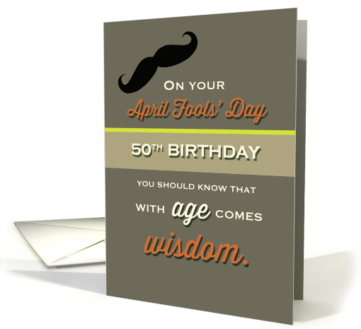 April Fools' Day 50th Birthday with Age comes Wisdom Humor card