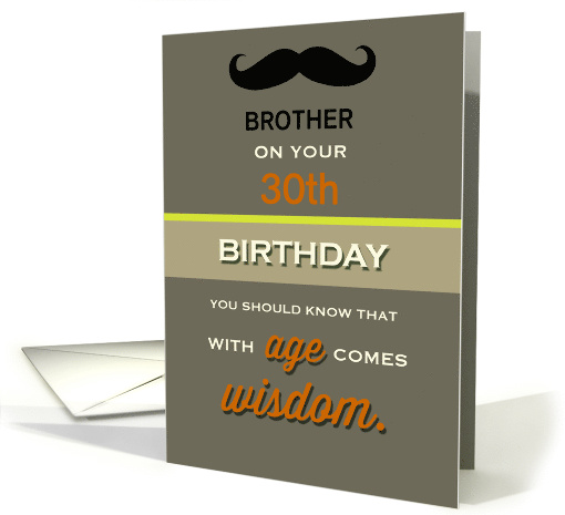 Brother 30th Birthday with Age comes Wisdom Humor card (1416364)