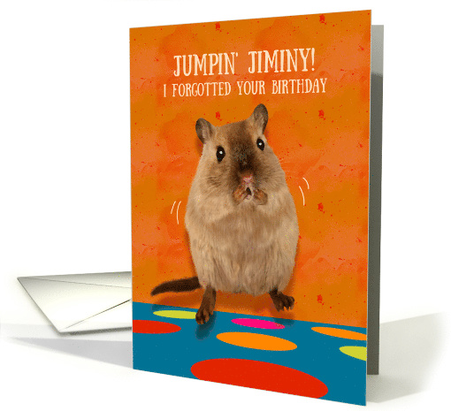 Jumpin' Jiminy Forgotted Birthday Funny Gerbil Belated Birthday card