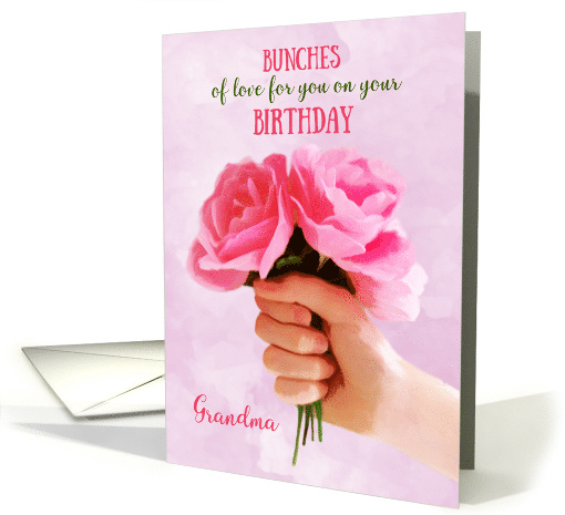 Grandma Happy Birthday Bunches of Love Holding Pink Roses card